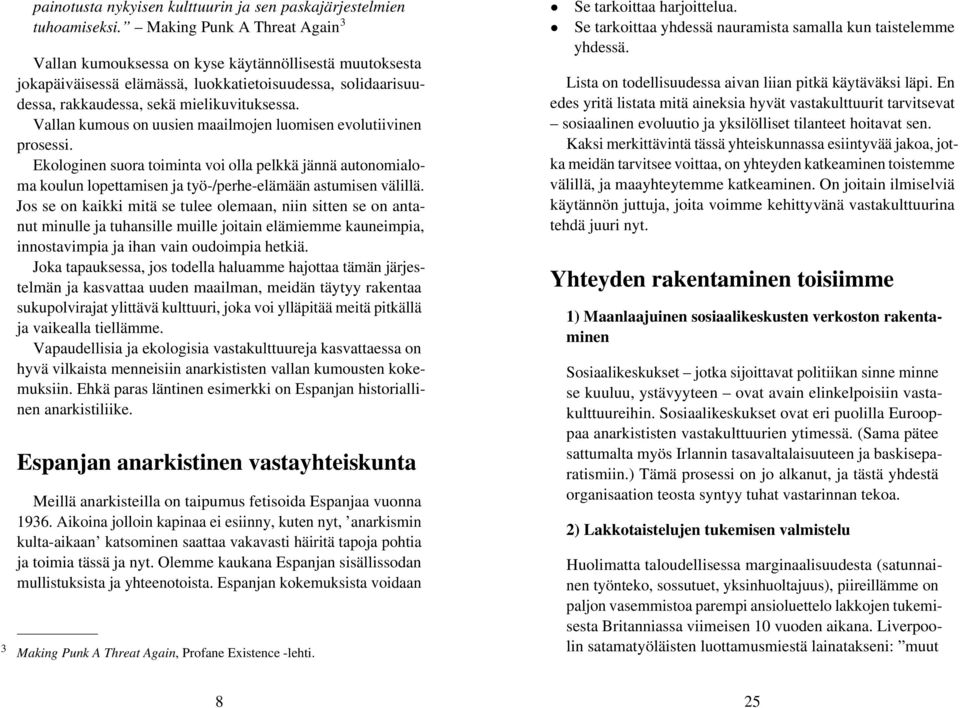 Vallan kumous on uusien maailmojen luomisen evolutiivinen prosessi. Ekologinen suora toiminta voi olla pelkkä jännä autonomialoma koulun lopettamisen ja työ-/perhe-elämään astumisen välillä.