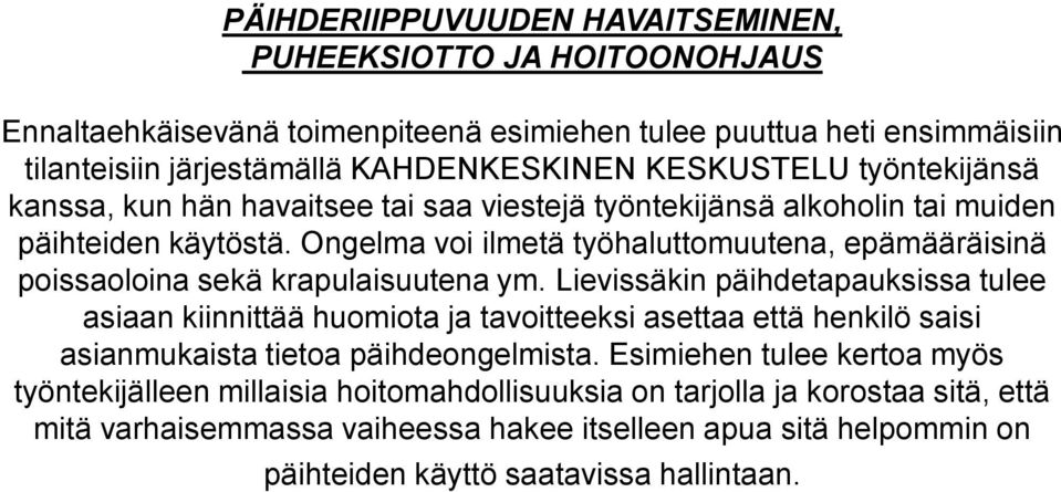 Ongelma voi ilmetä työhaluttomuutena, epämääräisinä poissaoloina sekä krapulaisuutena ym.