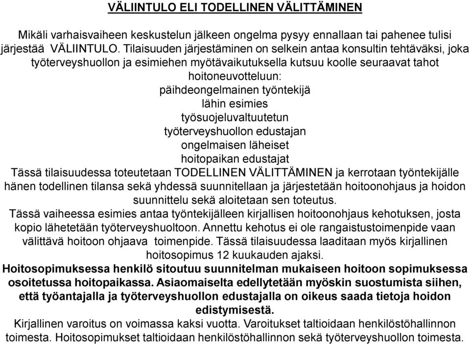 lähin esimies työsuojeluvaltuutetun työterveyshuollon edustajan ongelmaisen läheiset hoitopaikan edustajat Tässä tilaisuudessa toteutetaan TODELLINEN VÄLITTÄMINEN ja kerrotaan työntekijälle hänen