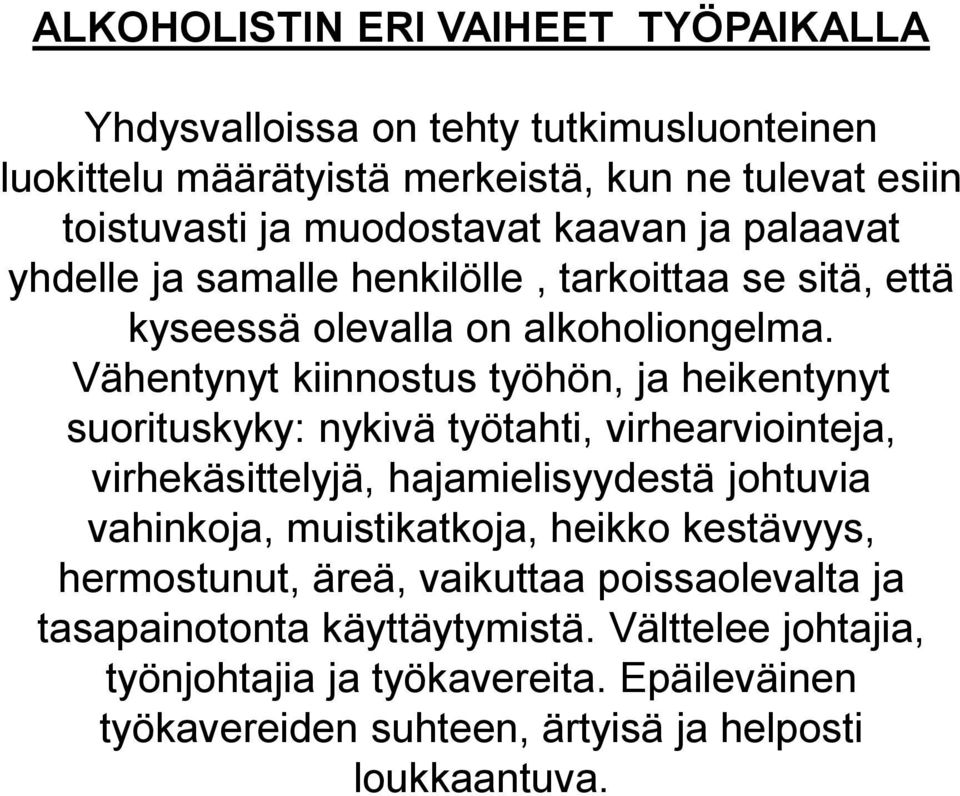 Vähentynyt kiinnostus työhön, ja heikentynyt suorituskyky: nykivä työtahti, virhearviointeja, virhekäsittelyjä, hajamielisyydestä johtuvia vahinkoja,