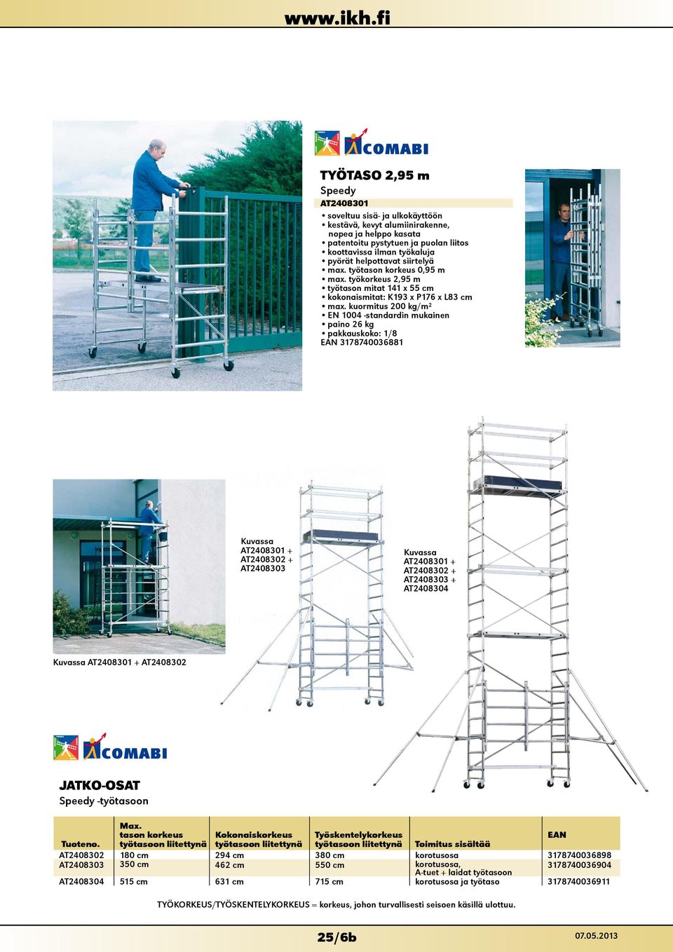 kuormitus 200 kg/m² EN 1004 -standardin mukainen paino 26 kg /8 EAN 3178740036881 Kuvassa AT2408301 + AT2408302 + AT2408303 Kuvassa AT2408301 + AT2408302 + AT2408303 + AT2408304 Kuvassa AT2408301 +