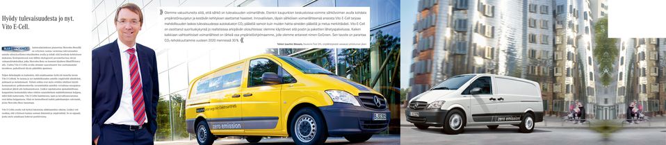 Keskipisteessä ovat tällöin ekologisesti perusteltavissa olevat voimansiirtotekniikat, jotka Mercedes-Benz on koonnut käsitteen BlueEfficiency alle.