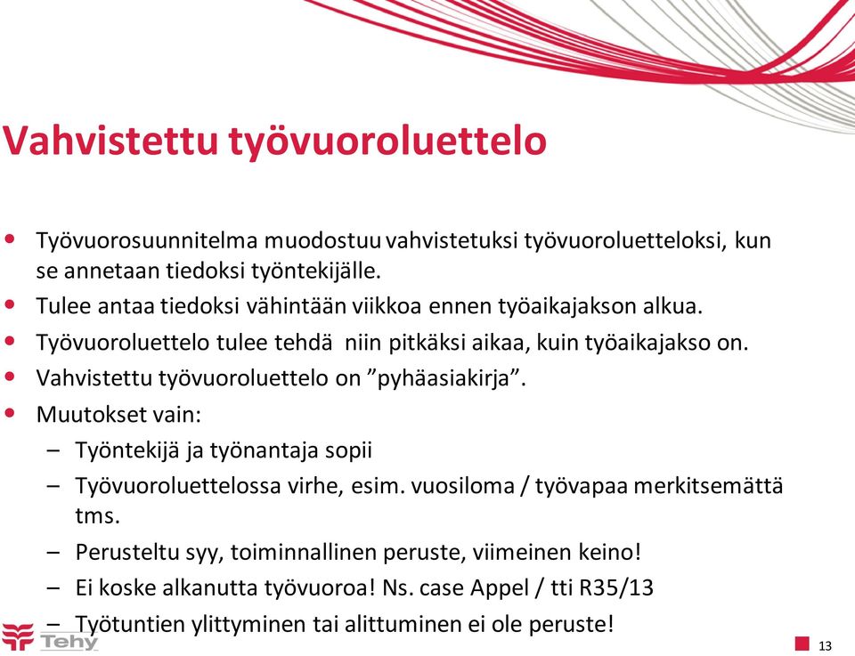 Vahvistettu työvuoroluettelo on pyhäasiakirja. Muutokset vain: Työntekijä ja työnantaja sopii Työvuoroluettelossa virhe, esim.