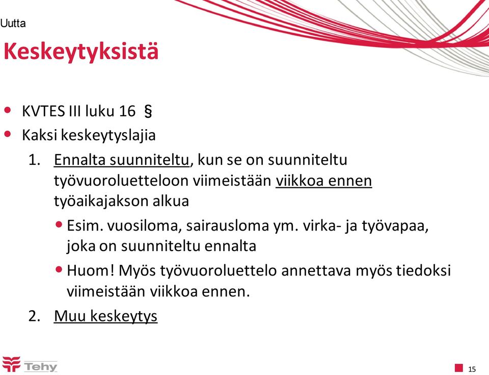 työaikajakson alkua Esim. vuosiloma, sairausloma ym.