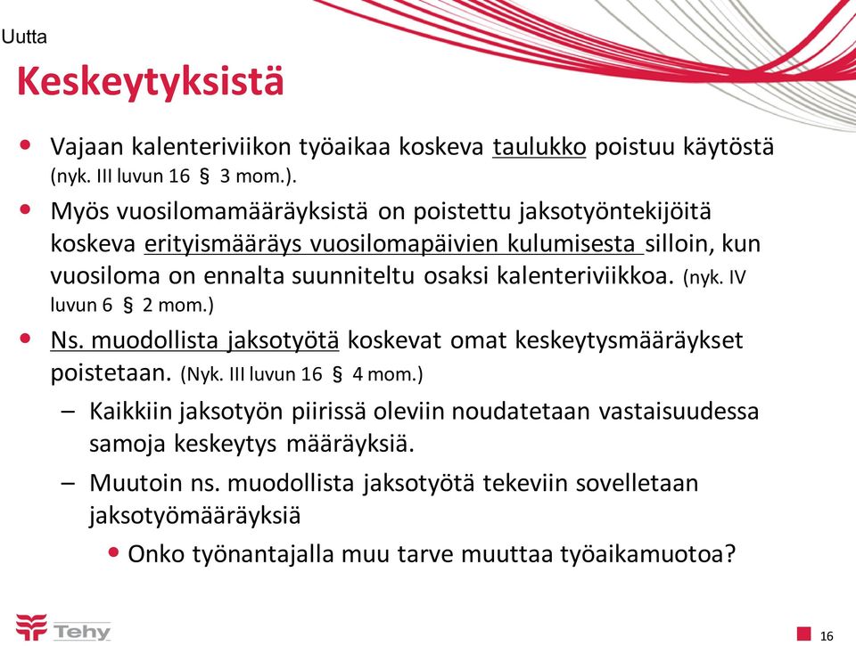 osaksi kalenteriviikkoa. (nyk. IV luvun 6 2 mom.) Ns. muodollista jaksotyötä koskevat omat keskeytysmääräykset poistetaan. (Nyk. III luvun 16 4 mom.