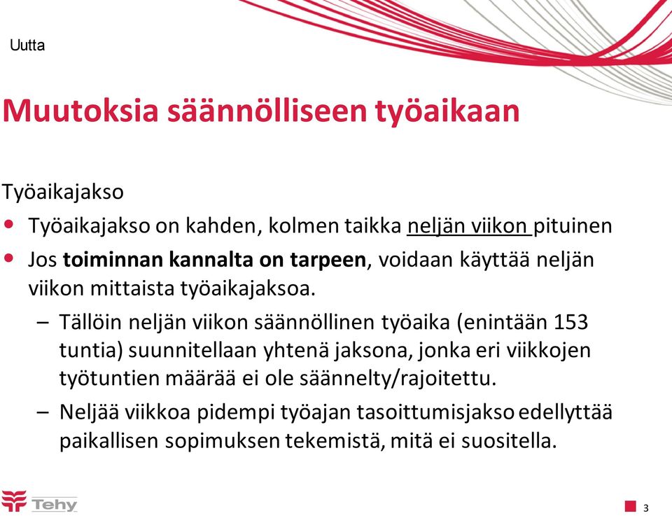 Tällöin neljän viikon säännöllinen työaika (enintään 153 tuntia) suunnitellaan yhtenä jaksona, jonka eri viikkojen