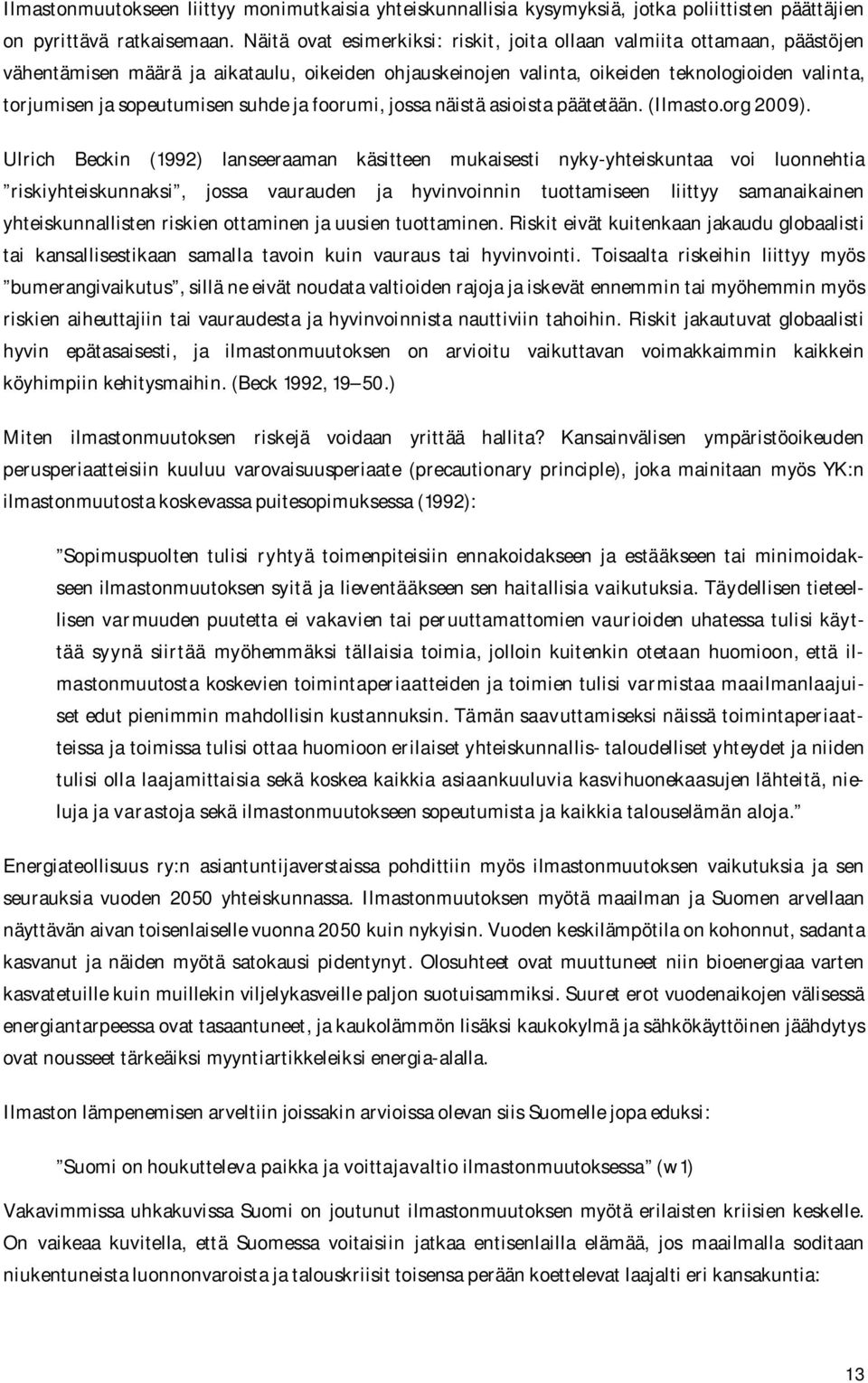 suhde ja foorumi, jossa näistä asioista päätetään. (Ilmasto.org 2009).