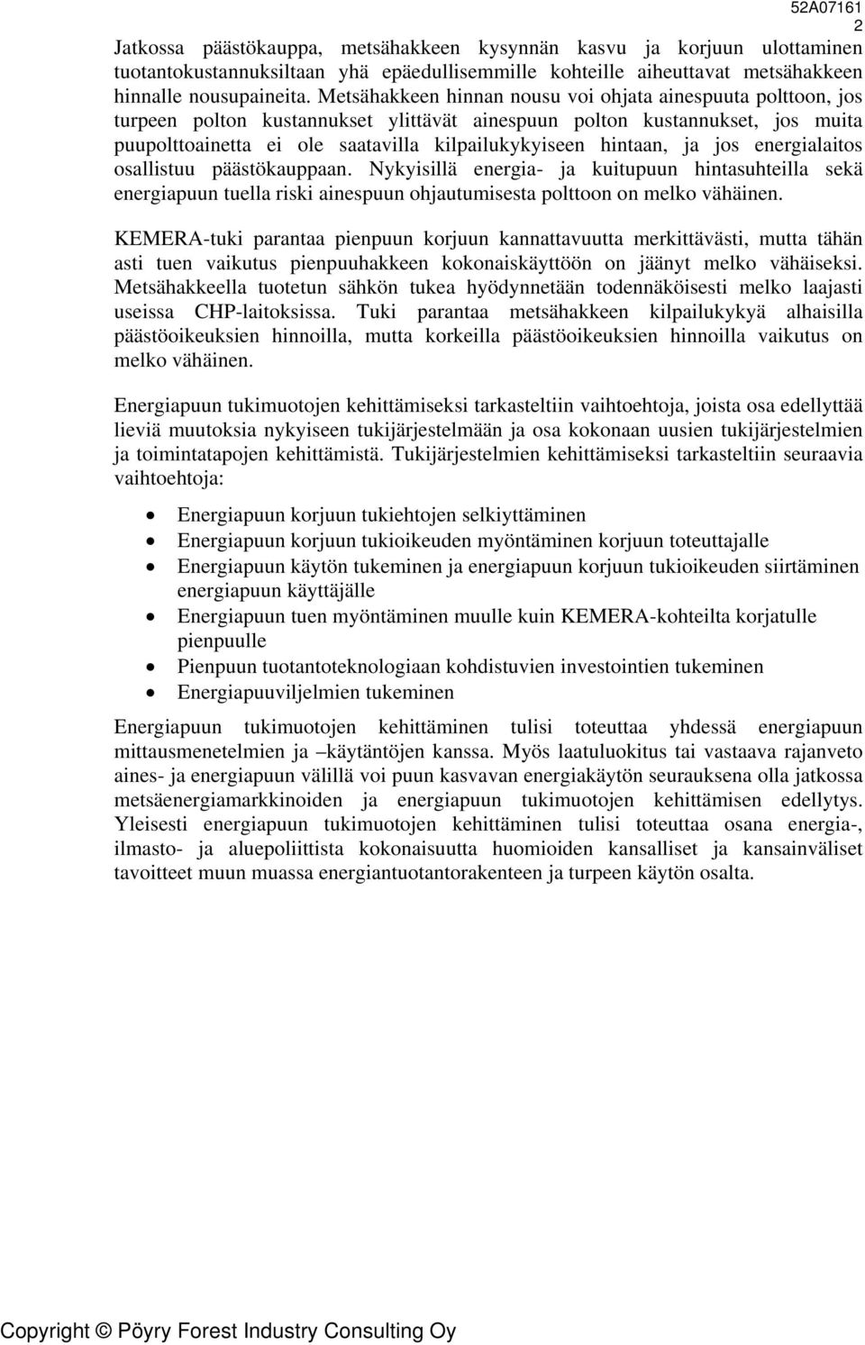 hintaan, ja jos energialaitos osallistuu päästökauppaan. Nykyisillä energia- ja kuitupuun hintasuhteilla sekä energiapuun tuella riski ainespuun ohjautumisesta polttoon on melko vähäinen.