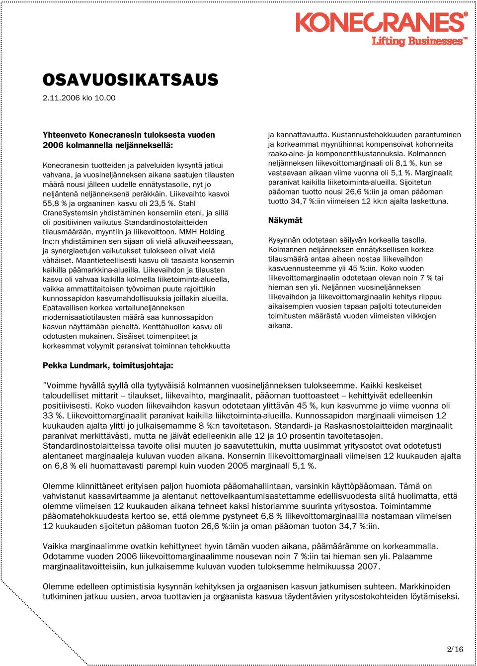 Stahl CraneSystemsin yhdistäminen konserniin eteni, ja sillä oli positiivinen vaikutus Standardinostolaitteiden tilausmäärään, myyntiin ja liikevoittoon.