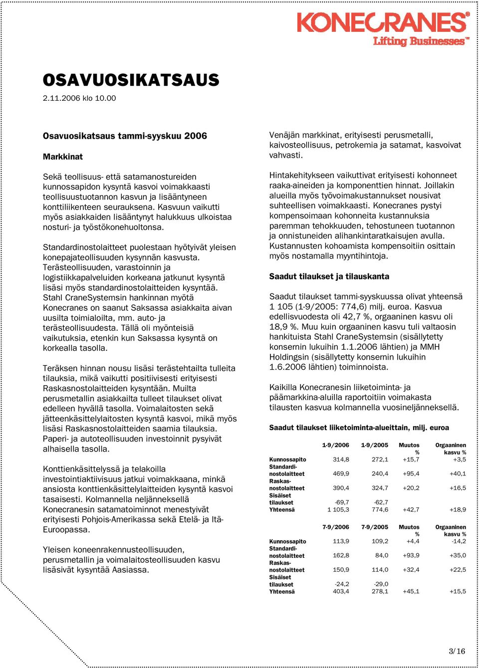 Terästeollisuuden, varastoinnin ja logistiikkapalveluiden korkeana jatkunut kysyntä lisäsi myös standardinostolaitteiden kysyntää.