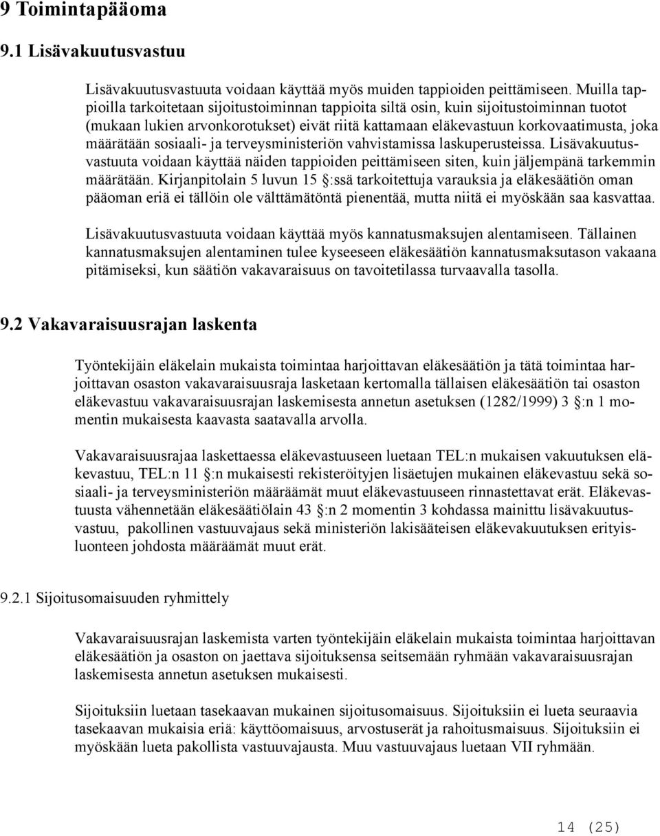 sosiaali- ja terveysministeriön vahvistamissa laskuperusteissa. Lisävakuutusvastuuta voidaan käyttää näiden tappioiden peittämiseen siten, kuin jäljempänä tarkemmin määrätään.