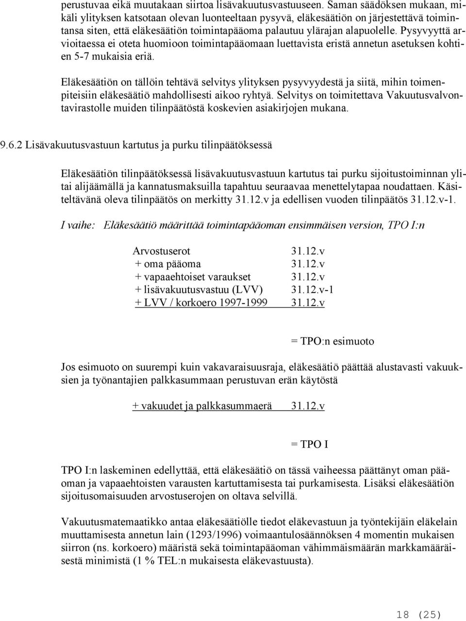 Pysyvyyttä arvioitaessa ei oteta huomioon toimintapääomaan luettavista eristä annetun asetuksen kohtien 5-7 mukaisia eriä.