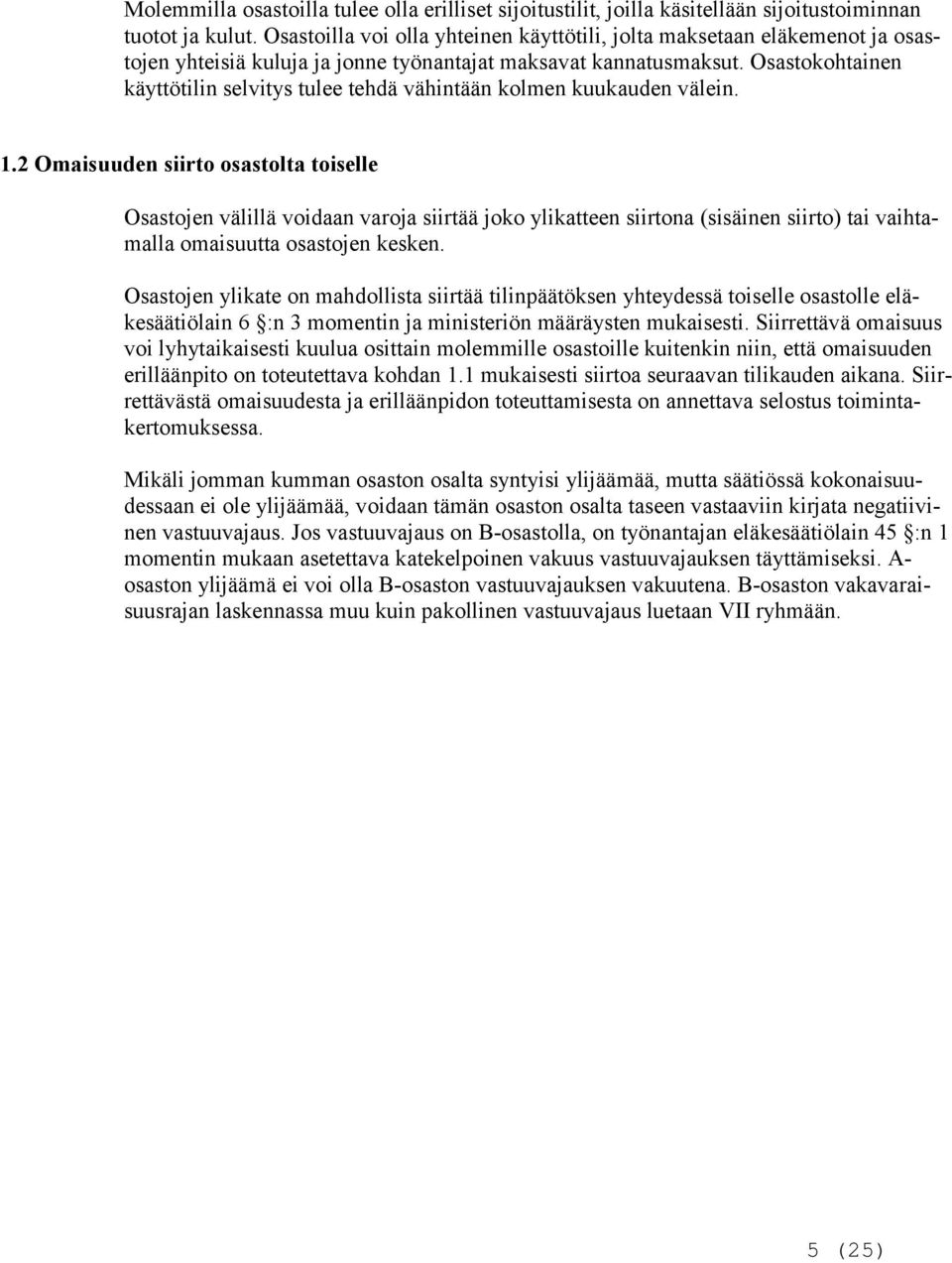 Osastokohtainen käyttötilin selvitys tulee tehdä vähintään kolmen kuukauden välein. 1.