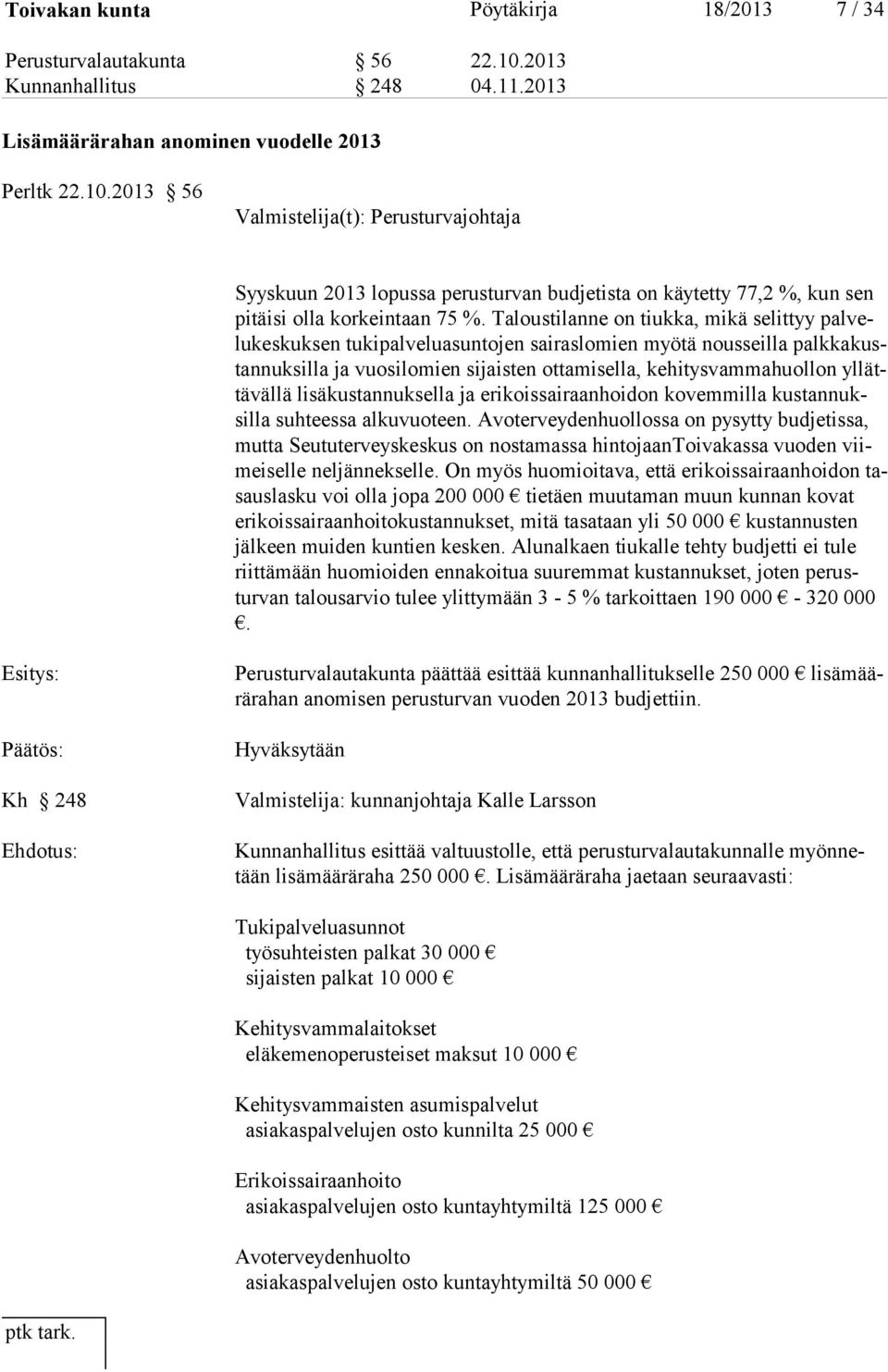 2013 56 Valmistelija(t): Perusturvajohtaja Syys kuun 2013 lo pussa pe rus tur van bud je tista on käy tetty 77,2 %, kun sen pitäi si olla kor keintaan 75 %.