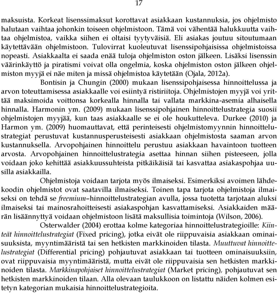 Tulovirrat kuoleutuvat lisenssipohjaisissa ohjelmistoissa nopeasti. Asiakkaalta ei saada enää tuloja ohjelmiston oston jälkeen.