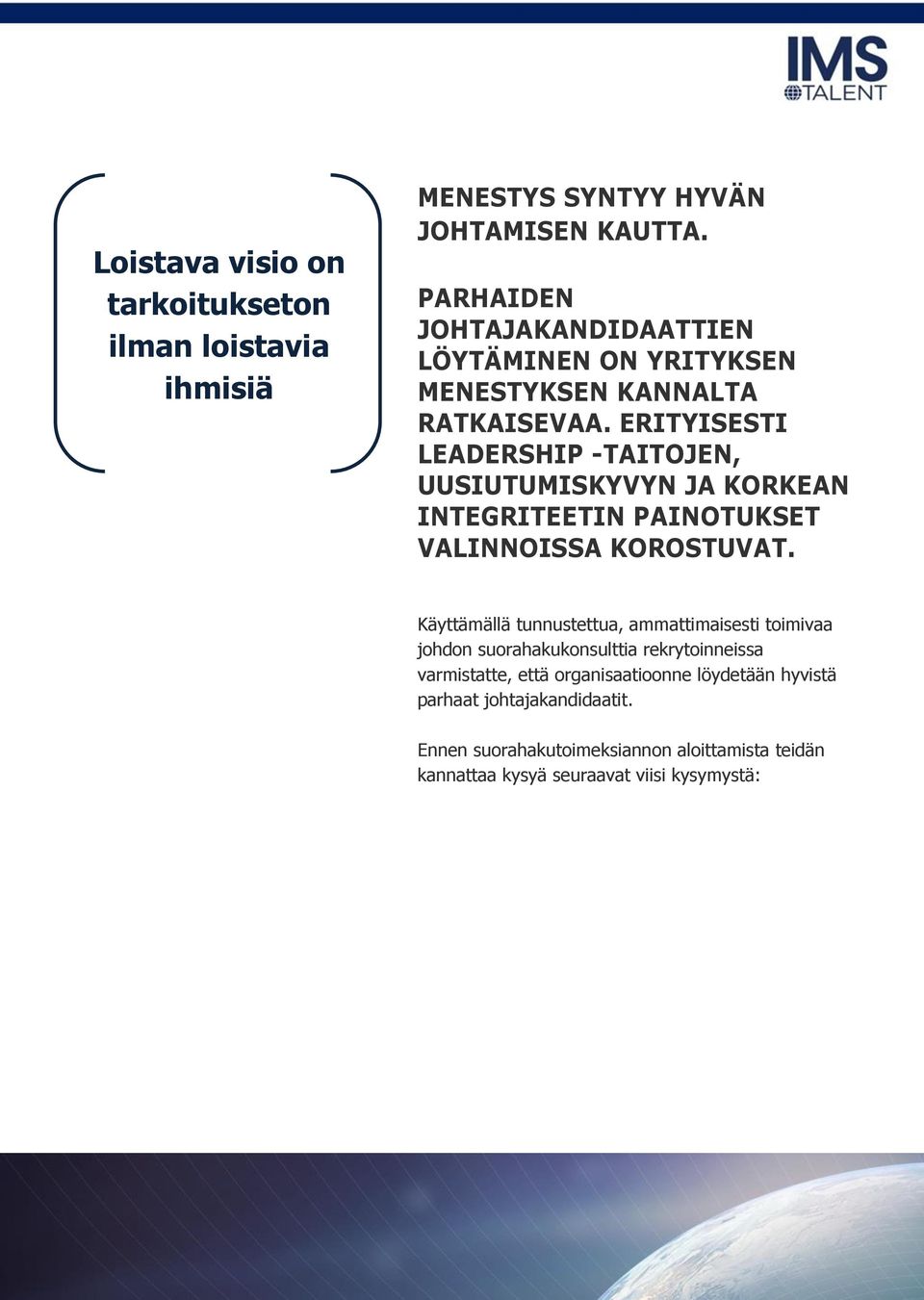 ERITYISESTI LEADERSHIP -TAITOJEN, UUSIUTUMISKYVYN JA KORKEAN INTEGRITEETIN PAINOTUKSET VALINNOISSA KOROSTUVAT.