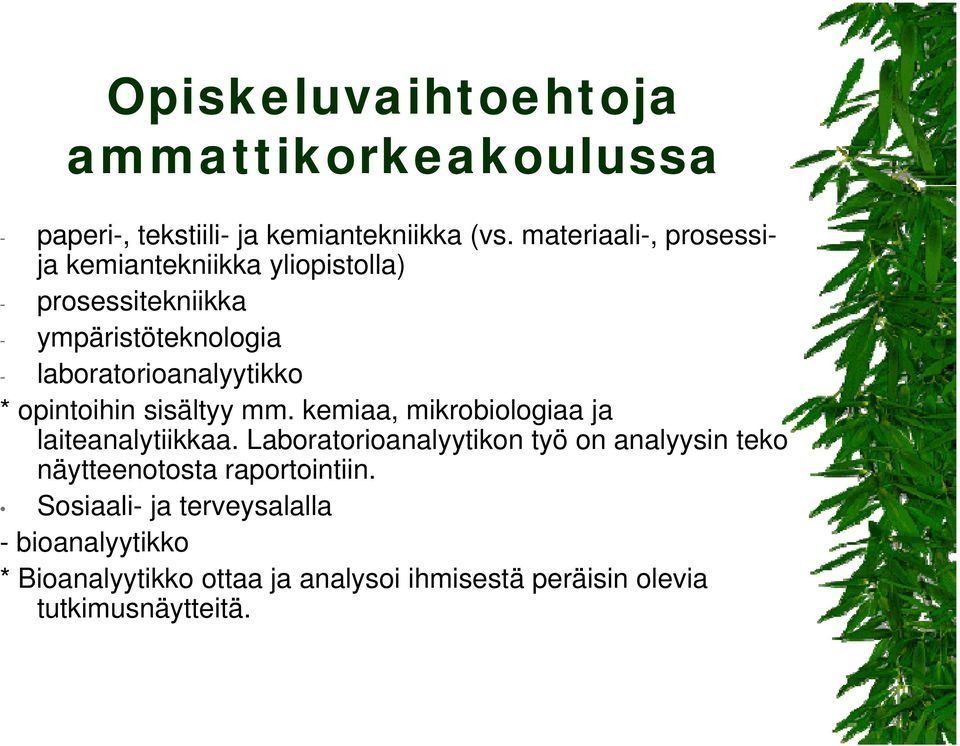 laboratorioanalyytikko * opintoihin sisältyy mm. kemiaa, mikrobiologiaa ja laiteanalytiikkaa.