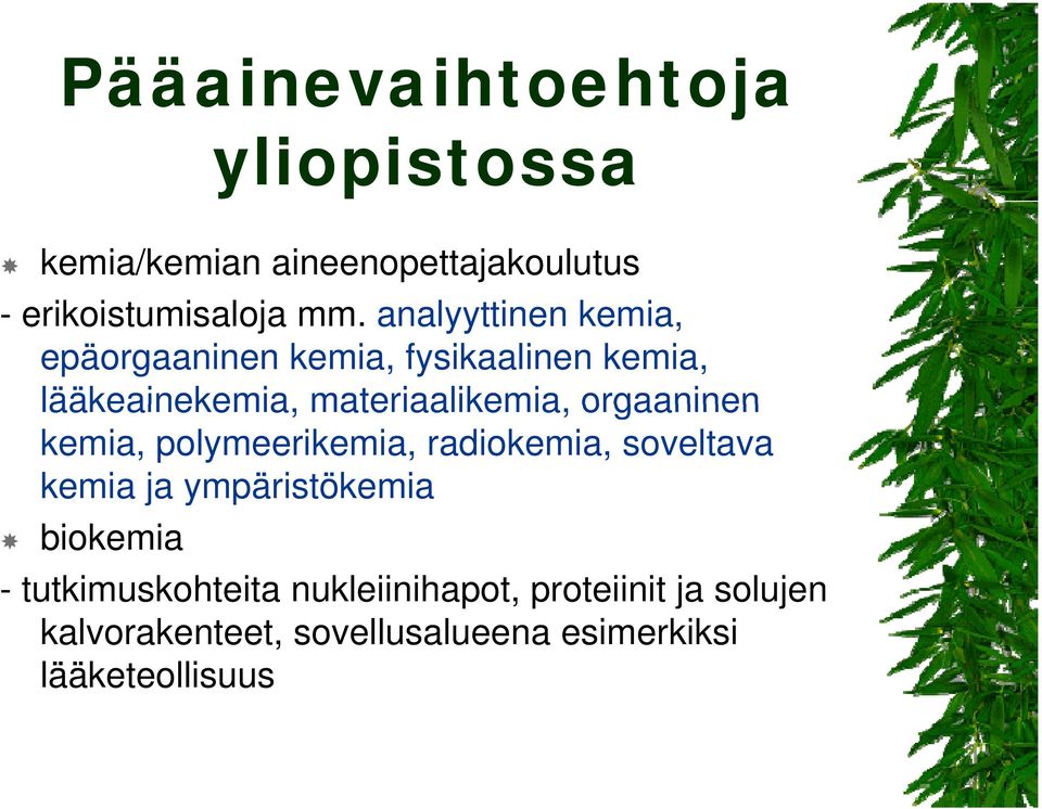 orgaaninen kemia, polymeerikemia, radiokemia, soveltava kemia ja ympäristökemia biokemia -