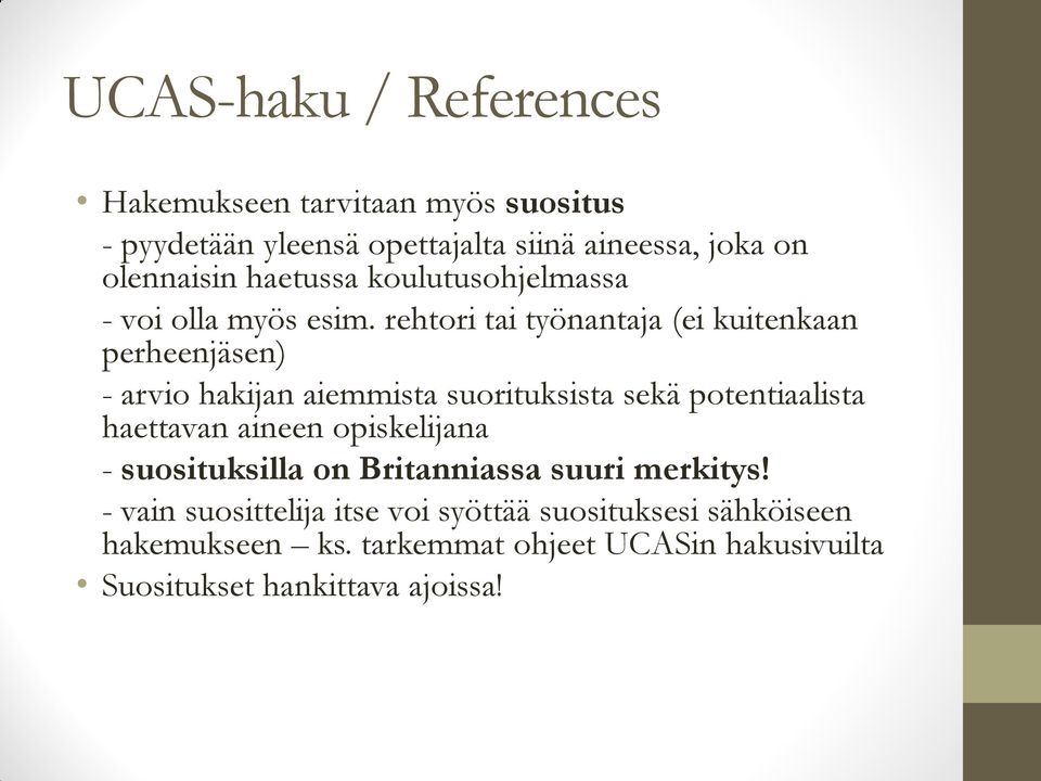 rehtori tai työnantaja (ei kuitenkaan perheenjäsen) - arvio hakijan aiemmista suorituksista sekä potentiaalista haettavan