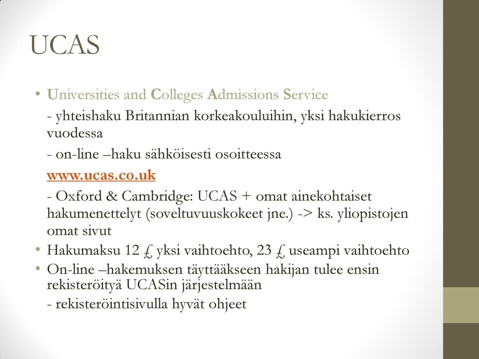 uk - Oxford & Cambridge: UCAS + omat ainekohtaiset hakumenettelyt (soveltuvuuskokeet jne.) -> ks.
