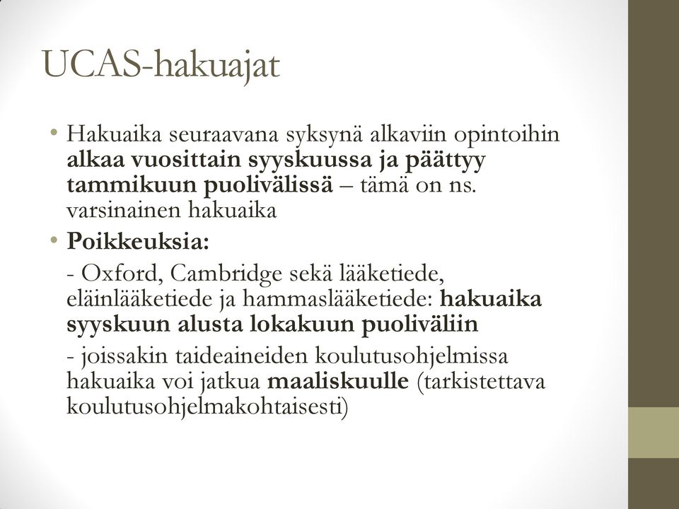 varsinainen hakuaika Poikkeuksia: - Oxford, Cambridge sekä lääketiede, eläinlääketiede ja