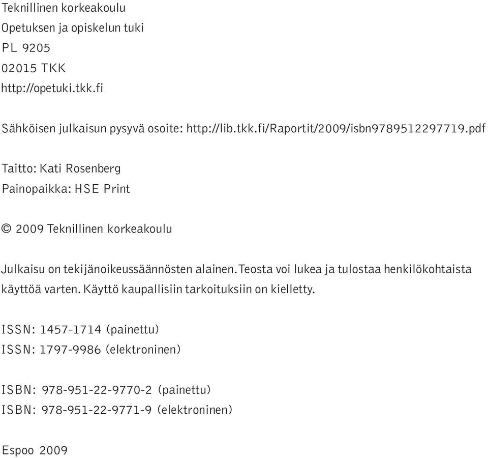 pdf Taitto: Kati Rosenberg Painopaikka: HSE Print 2009 Teknillinen korkeakoulu Julkaisu on tekijänoikeussäännösten alainen.