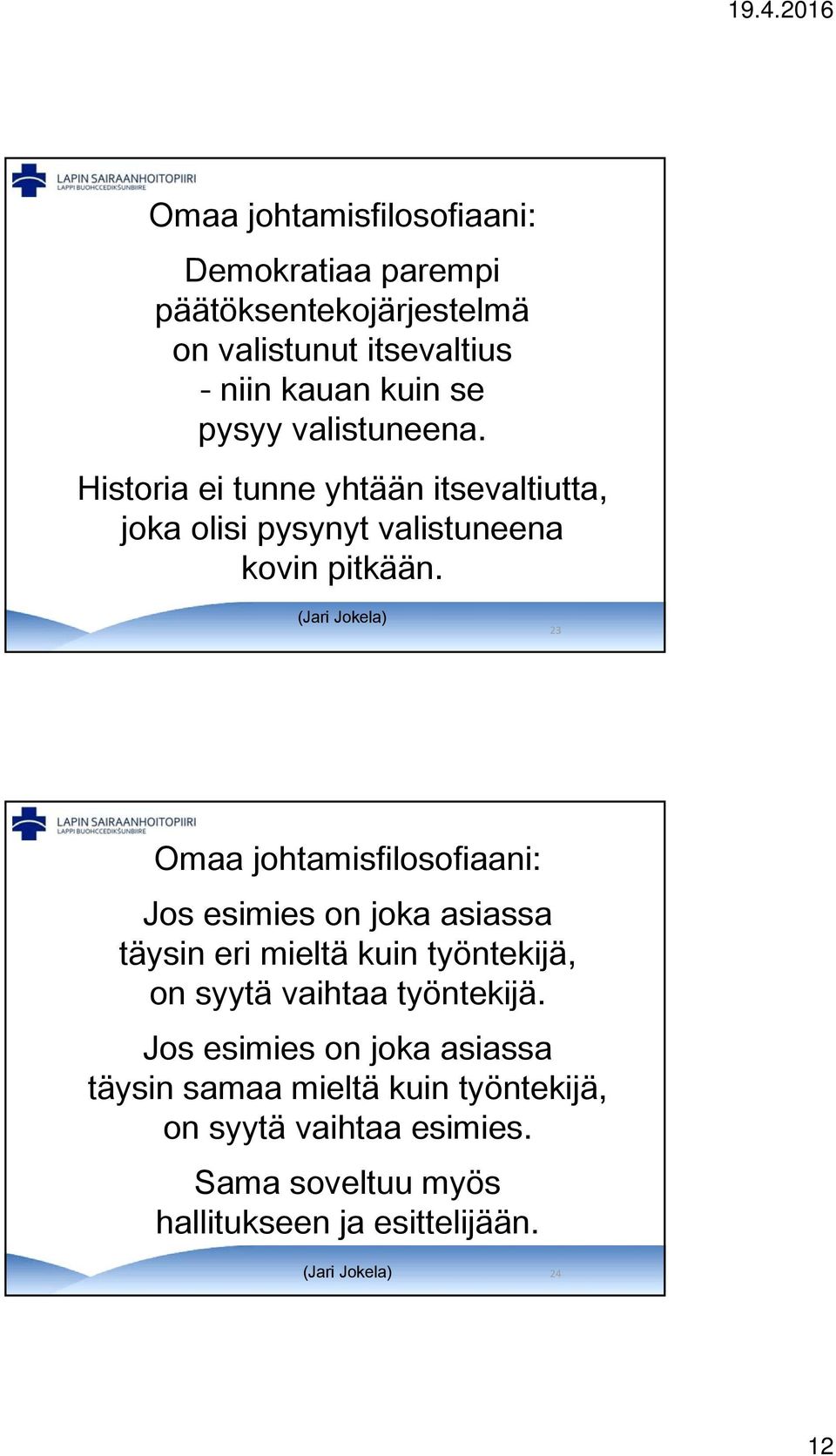 (Jari Jokela) 23 Omaa johtamisfilosofiaani: Jos esimies on joka asiassa täysin eri mieltä kuin työntekijä, on syytä vaihtaa