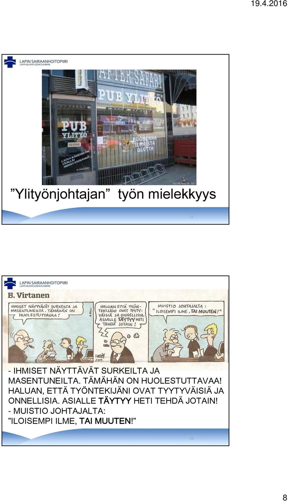 HALUAN, ETTÄ TYÖNTEKIJÄNI OVAT TYYTYVÄISIÄ JA ONNELLISIA.