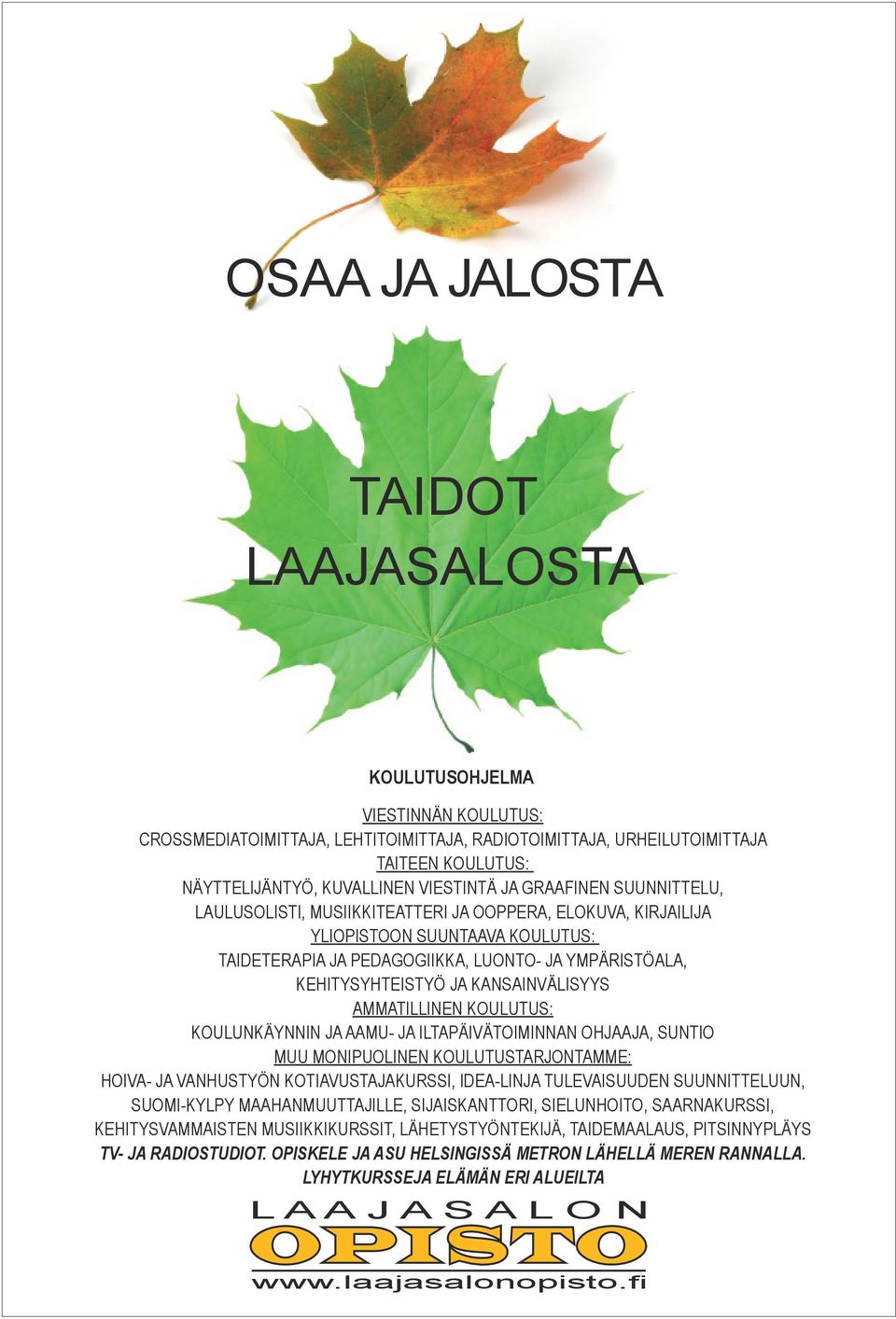 KEHITYSYHTEISTYÖ JA KANSAINVÄLISYYS AMMATILLINEN KOULUTUS: KOULUNKÄYNNIN JA AAMU- JA ILTAPÄIVÄTOIMINNAN OHJAAJA, SUNTIO MUU MONIPUOLINEN KOULUTUSTARJONTAMME: HOIVA- JA VANHUSTYÖN KOTIAVUSTAJAKURSSI,