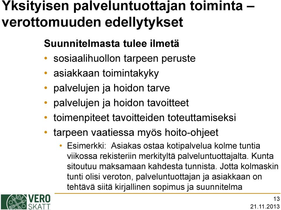 hoito-ohjeet Esimerkki: Asiakas ostaa kotipalvelua kolme tuntia viikossa rekisteriin merkityltä palveluntuottajalta.