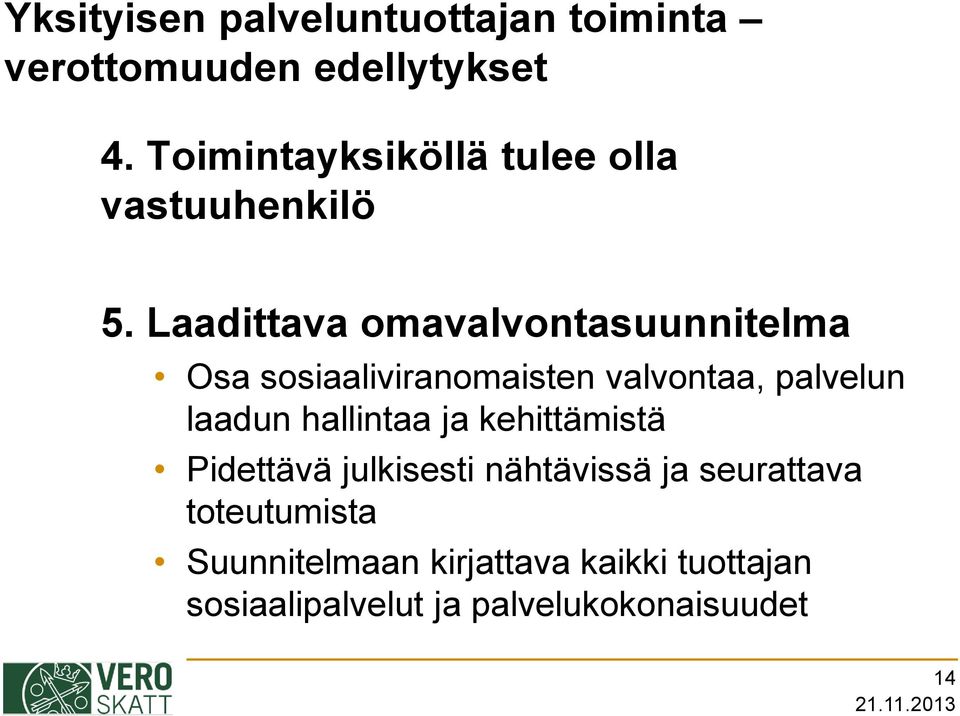 Laadittava omavalvontasuunnitelma Osa sosiaaliviranomaisten valvontaa, palvelun laadun