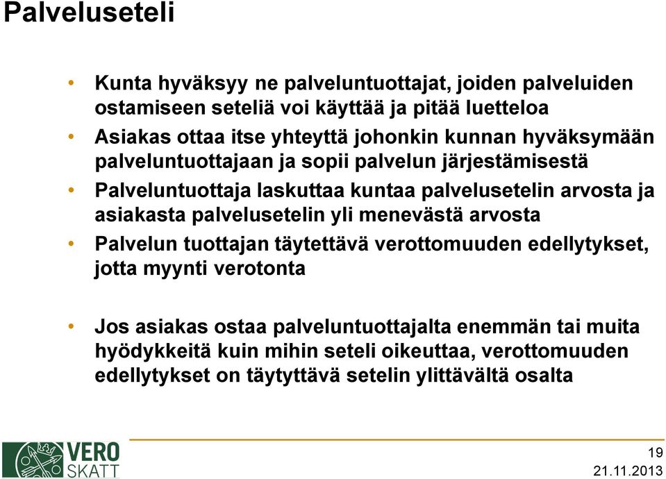 arvosta ja asiakasta palvelusetelin yli menevästä arvosta Palvelun tuottajan täytettävä verottomuuden edellytykset, jotta myynti verotonta Jos