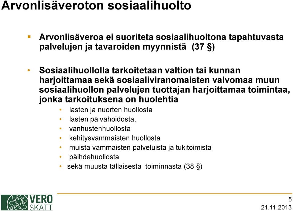 tuottajan harjoittamaa toimintaa, jonka tarkoituksena on huolehtia lasten ja nuorten huollosta lasten päivähoidosta,