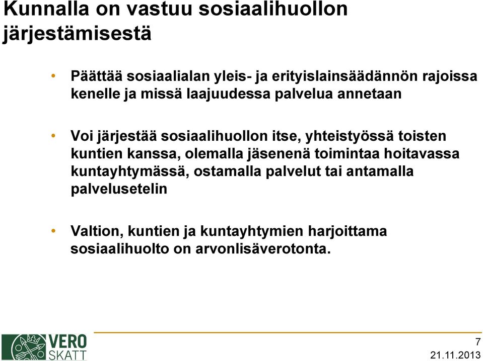 toisten kuntien kanssa, olemalla jäsenenä toimintaa hoitavassa kuntayhtymässä, ostamalla palvelut tai