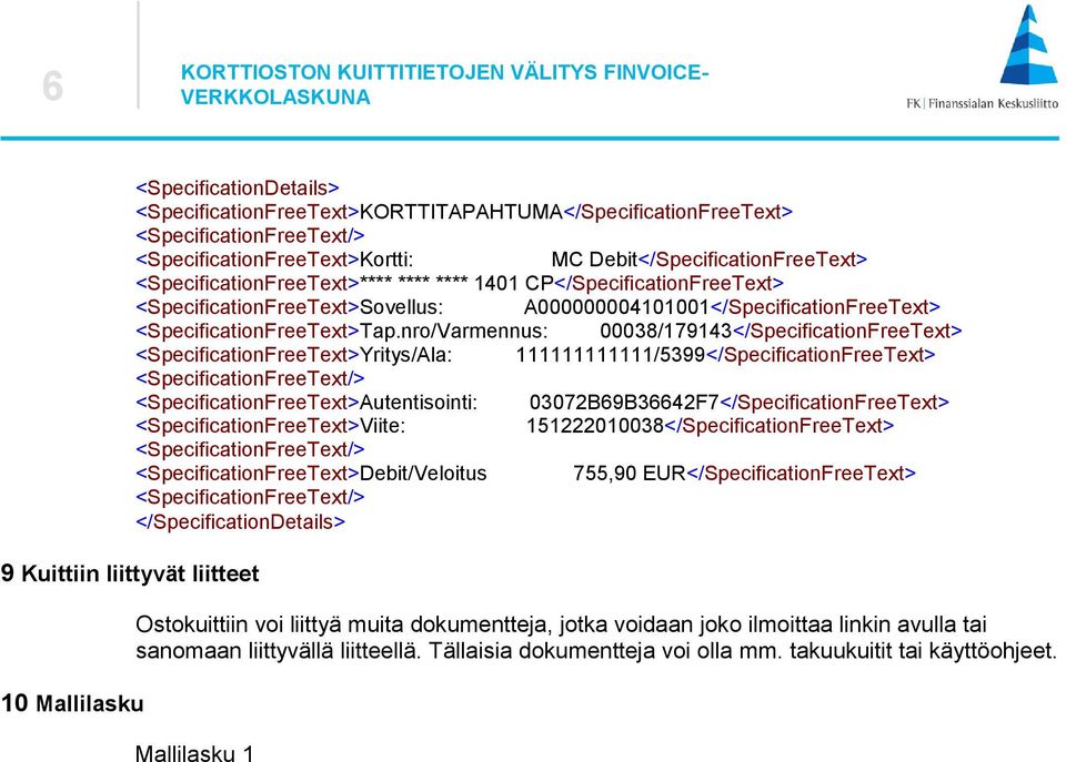 nro/Varmennus: 00038/179143</SpecificationFreeText> <SpecificationFreeText>Yritys/Ala: 111111111111/5399</SpecificationFreeText> <SpecificationFreeText/> <SpecificationFreeText>Autentisointi: