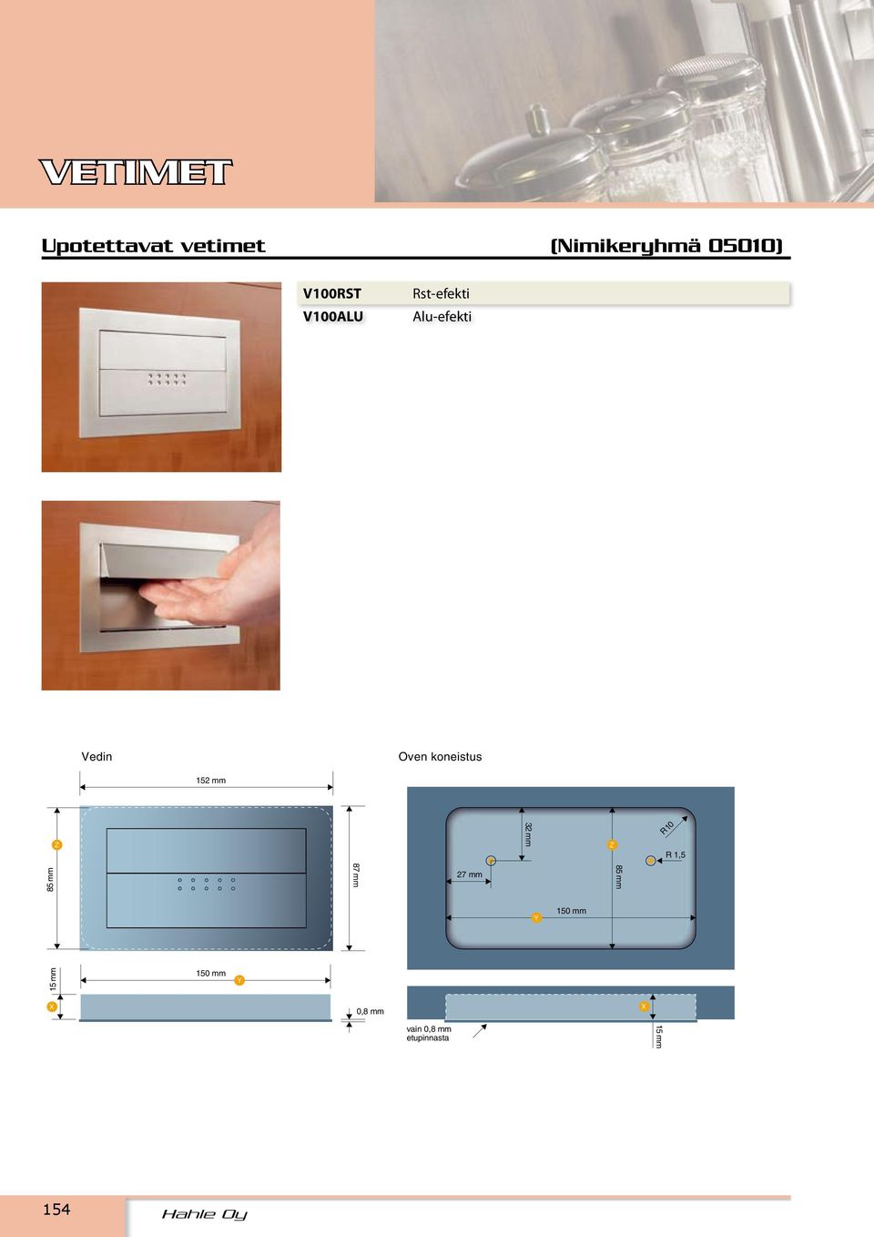 flap, the upper flap is moving outwards automatically 3 Vedin 152 mm Oven koneistus Z 32 mm Z R10 R