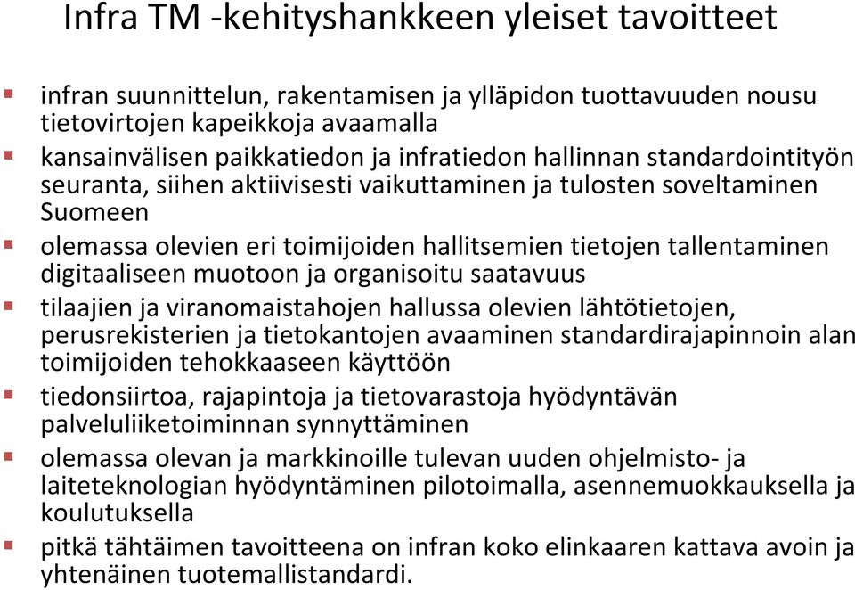 organisoitu saatavuus tilaajien ja viranomaistahojen hallussa olevien lähtötietojen, perusrekisterien ja tietokantojen avaaminen standardirajapinnoin alan toimijoiden tehokkaaseen käyttöön