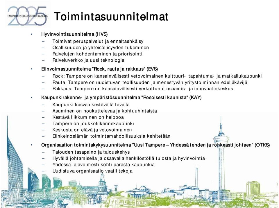 menestyvän yritystoiminnan edelläkävijä Rakkaus: Tampere on kansainvälisesti verkottunut osaamis- ja innovaatiokeskus Kaupunkirakenne- ja ympäristösuunnitelma Rosoisesti kaunista (KAY) Kaupunki