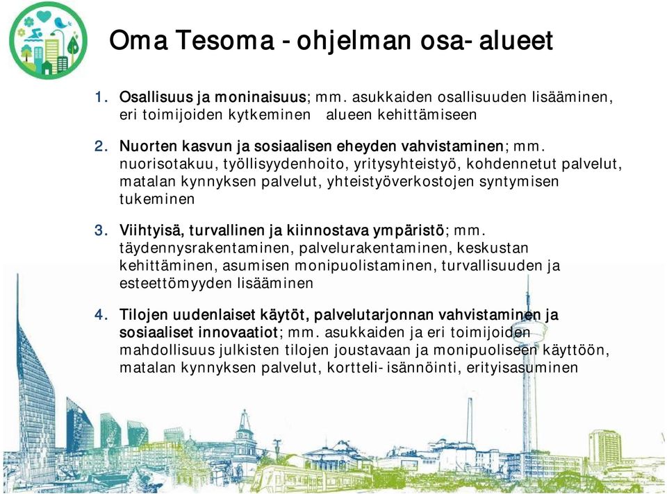 nuorisotakuu, työllisyydenhoito, yritysyhteistyö, kohdennetut palvelut, matalan kynnyksen palvelut, yhteistyöverkostojen syntymisen tukeminen 3. Viihtyisä, turvallinen ja kiinnostava ympäristö; mm.