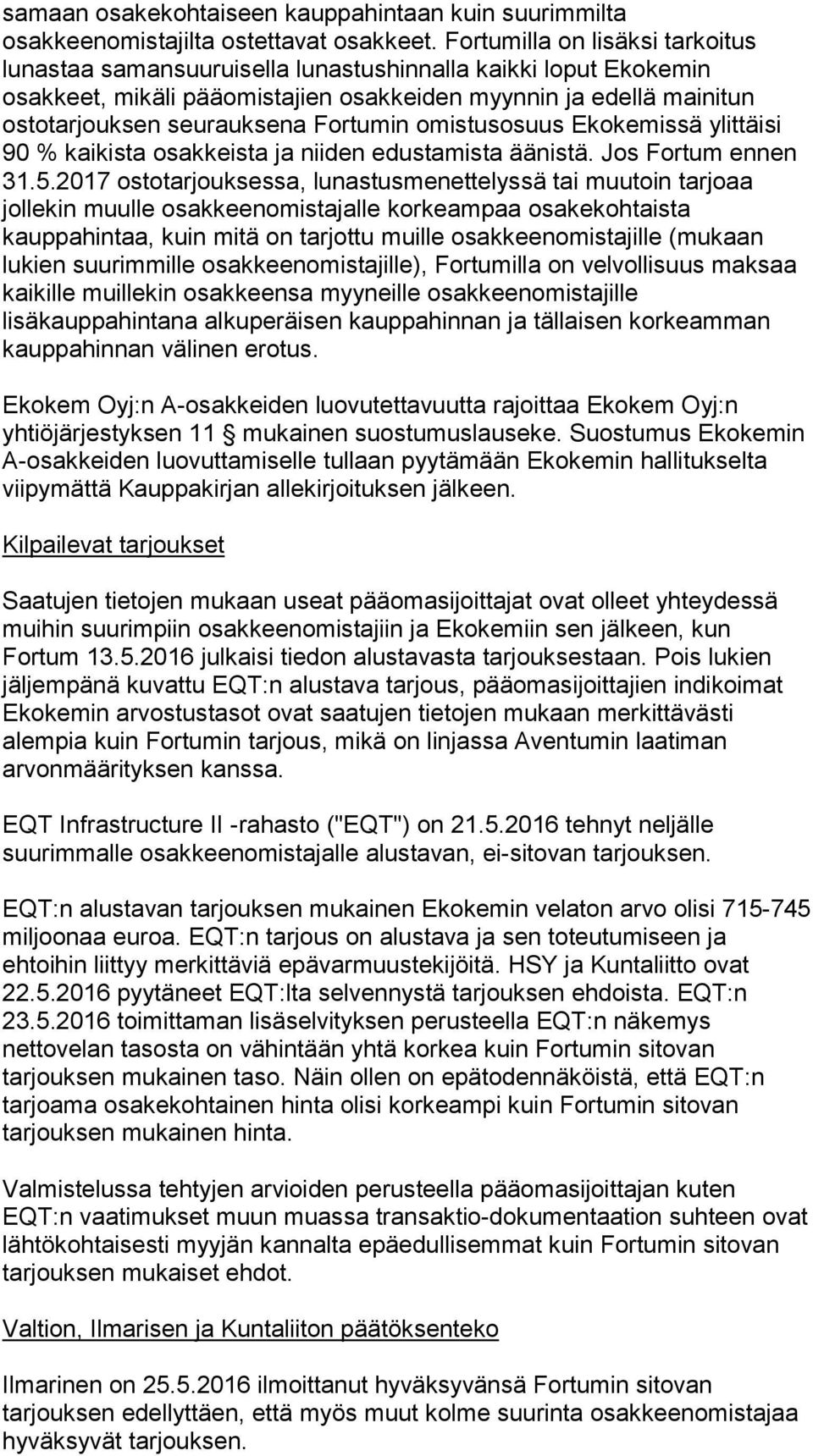 Fortumin omistusosuus Ekokemissä ylittäisi 90 % kaikista osakkeista ja niiden edustamista äänistä. Jos Fortum ennen 31.5.