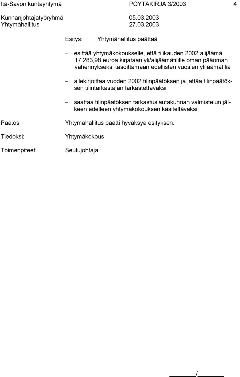 2002 tilinpäätöksen ja jättää tilinpäätöksen tilintarkastajan tarkastettavaksi saattaa tilinpäätöksen tarkastuslautakunnan valmistelun