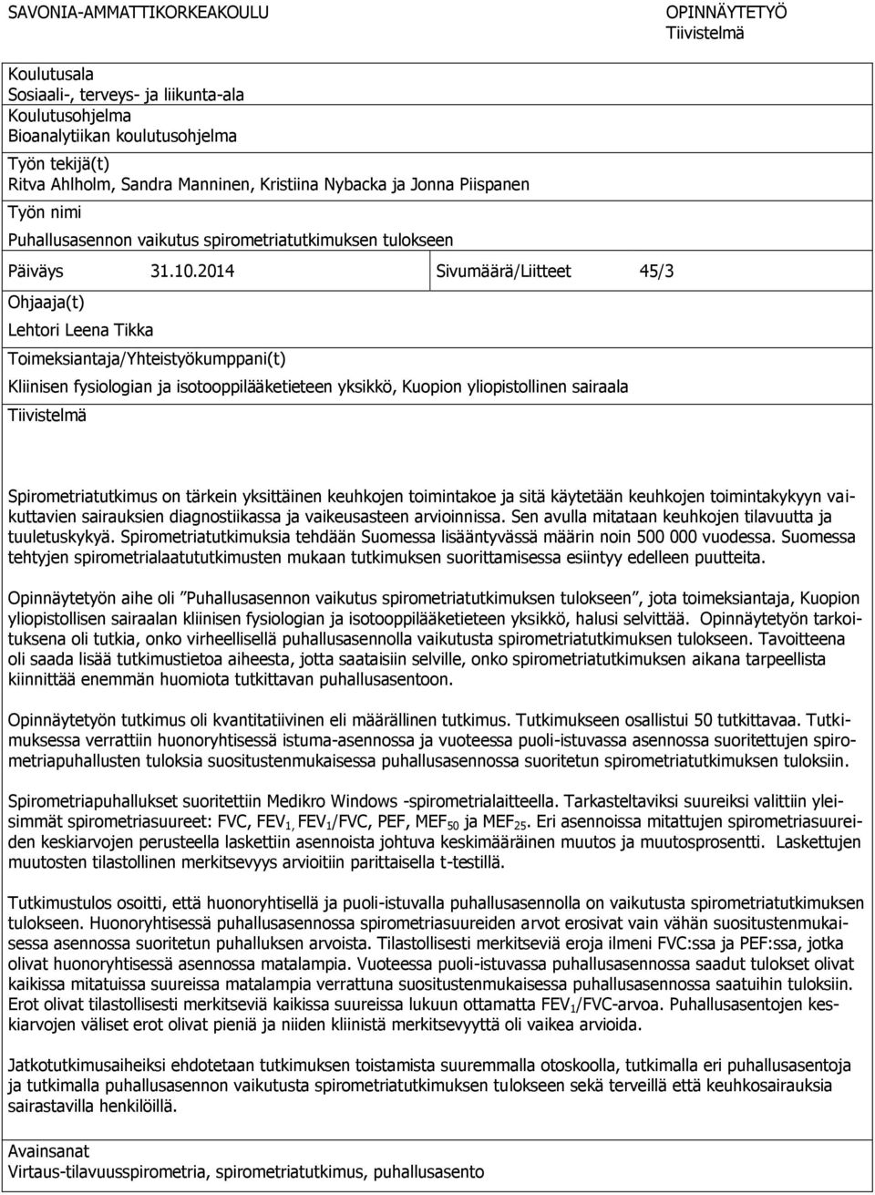 2014 Sivumäärä/Liitteet 45/3 Ohjaaja(t) Lehtori Leena Tikka Toimeksiantaja/Yhteistyökumppani(t) Kliinisen fysiologian ja isotooppilääketieteen yksikkö, Kuopion yliopistollinen sairaala Tiivistelmä