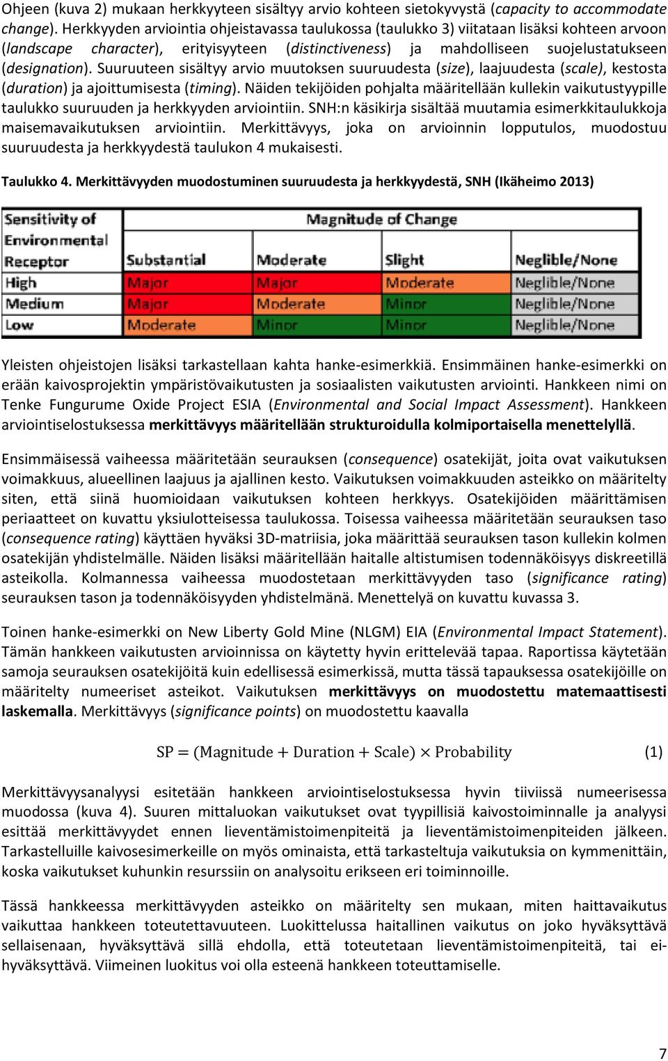 Suuruuteen sisältyy arvio muutoksen suuruudesta (size), laajuudesta (scale), kestosta (duration) ja ajoittumisesta (timing).