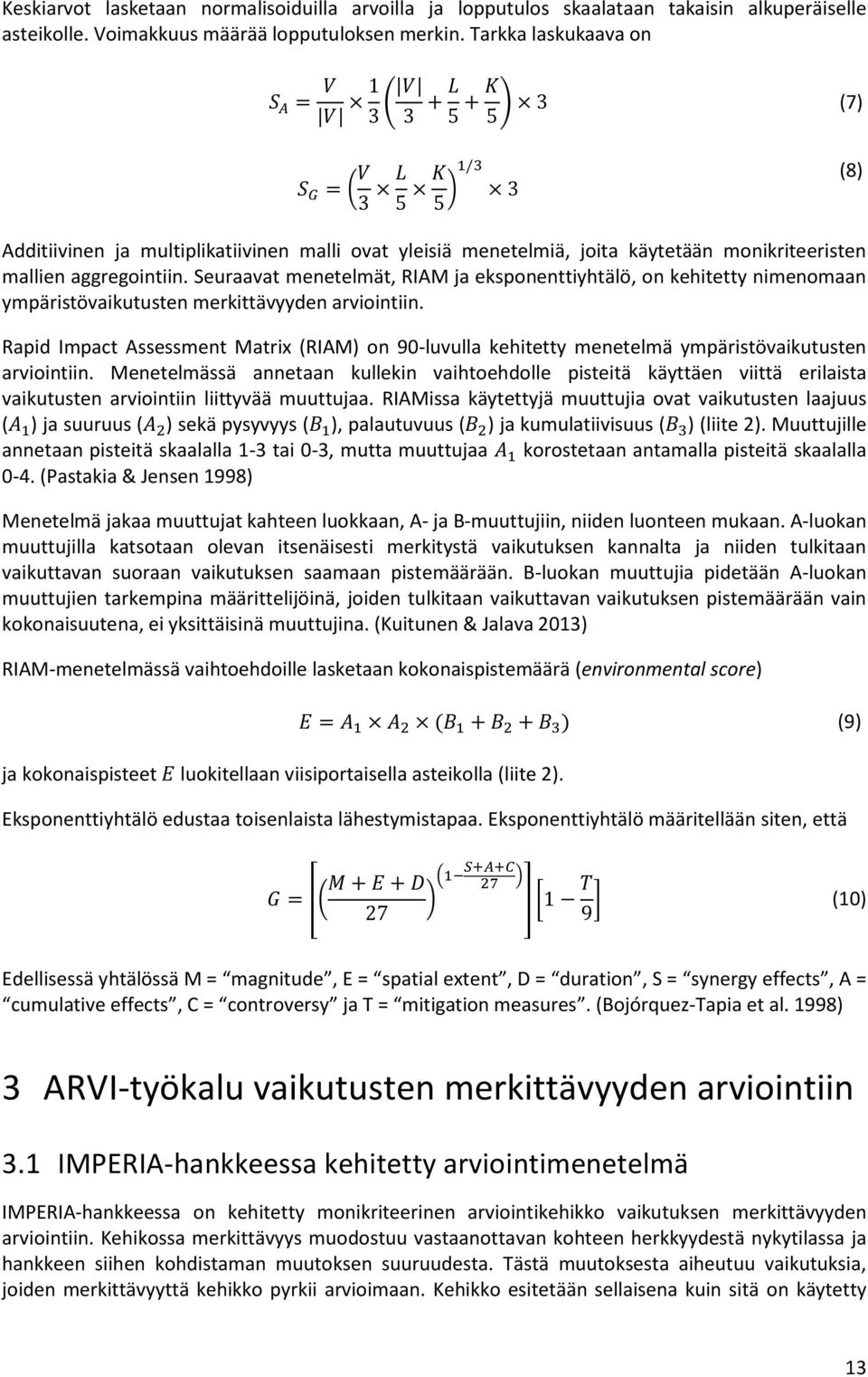 aggregointiin. Seuraavat menetelmät, RIAM ja eksponenttiyhtälö, on kehitetty nimenomaan ympäristövaikutusten merkittävyyden arviointiin.