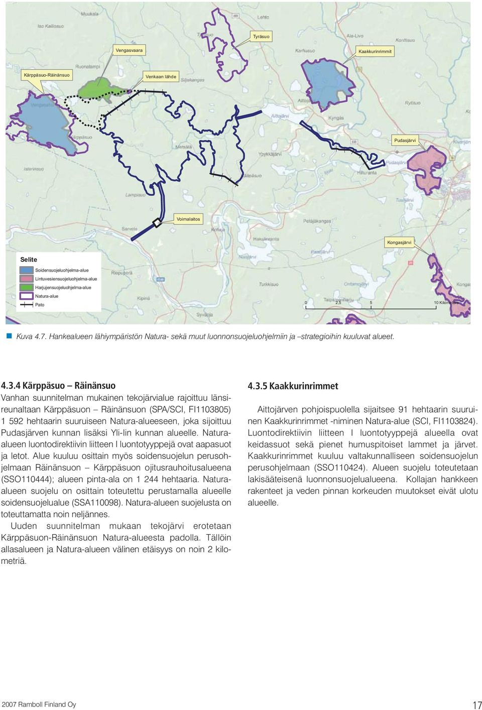 4 Kärppäsuo Räinänsuo Vanhan suunnitelman mukainen tekojärvialue rajoittuu länsireunaltaan Kärppäsuon Räinänsuon (SPA/SCI, FI1103805) 1 592 hehtaarin suuruiseen Natura-alueeseen, joka sijoittuu