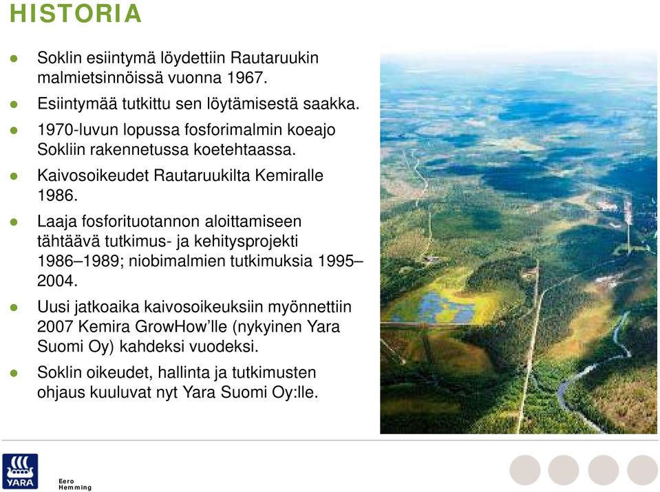 Laaja fosforituotannon aloittamiseen tähtäävä tutkimus- ja kehitysprojekti 1986 1989; niobimalmien tutkimuksia 1995 2004.