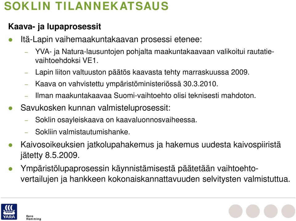 Ilman maakuntakaavaa Suomi-vaihtoehto olisi teknisesti mahdoton. Savukosken kunnan valmisteluprosessit: Soklin osayleiskaava on kaavaluonnosvaiheessa. Sokliin valmistautumishanke.