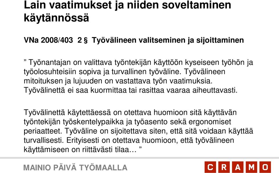 Työvälinettä ei saa kuormittaa tai rasittaa vaaraa aiheuttavasti.