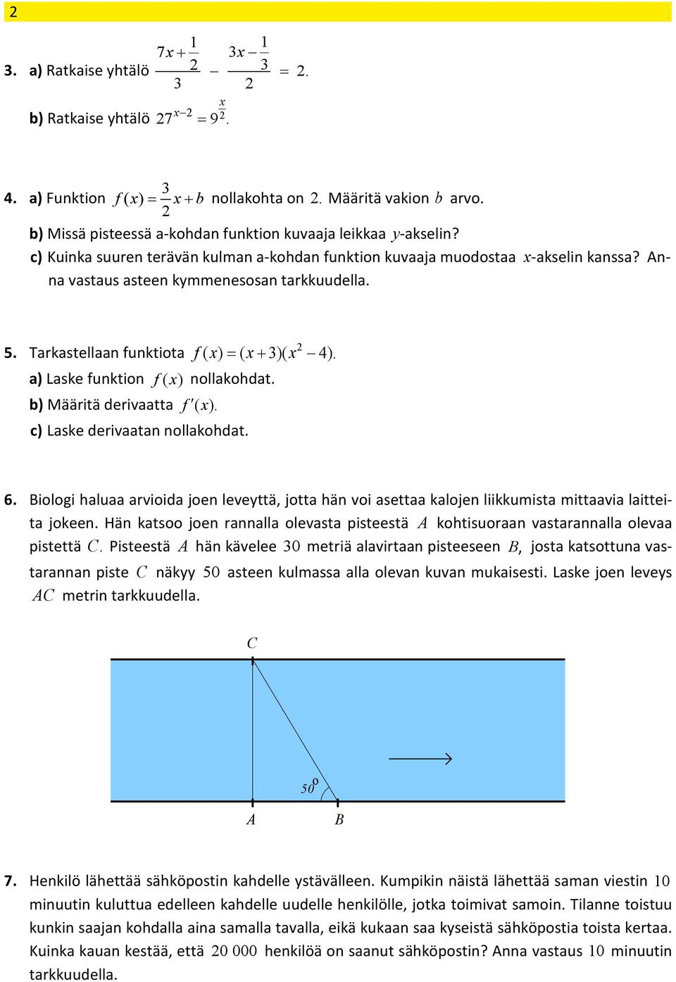 a) Laske funktion f ( x ) nollakohdat. b) Määritä derivaatta f ( x ). c) Laske derivaatan nollakohdat. 6.