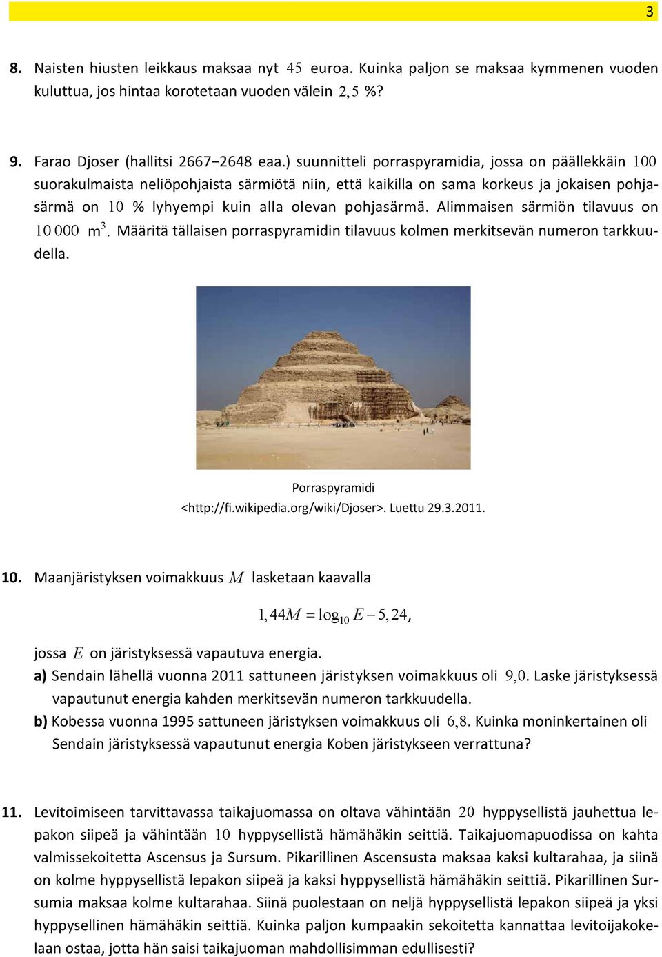 ) suunnitteli porraspyramidia, jossa on päällekkäin 00 9. Farao Djoser (hallitsi 667 648 eaa.) suunnitteli porraspyramidia, jossa on päällekkäin 00 9. suorakulmaista Farao Djoser (hallitsi neliöpohjaista 667 648 särmiötä eaa.
